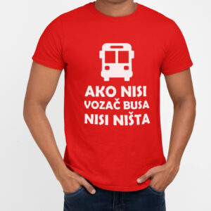 Ako nisi vozač busa nisi ništa majica