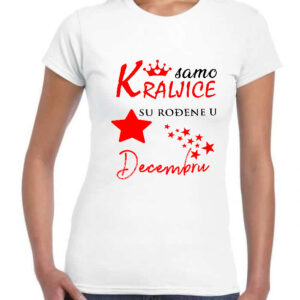 Samo kraljice su rođene u decembru majica