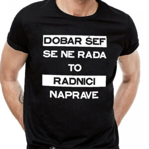 Dobar šef se ne rađa to radnici naprave majica
