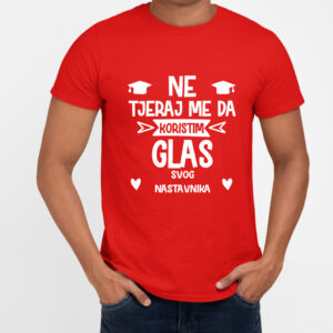 Ne tjeraj me da koristim glas svog nastavnika majica