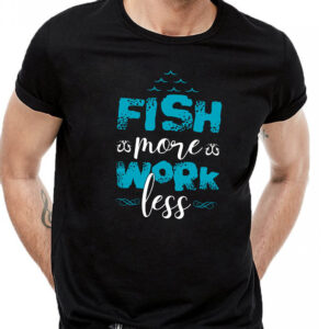 Fish more work less majica