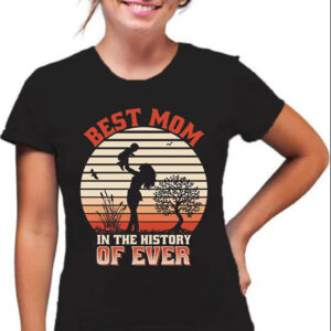Best mom in the history of ever majica