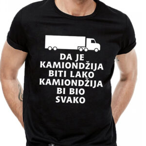 Da je kamiondžija biti lako kamiondžija bi bio svako majica