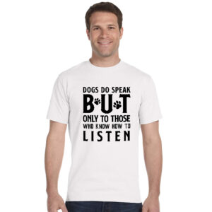 Dogs do speak but only to those who know how to listen majica