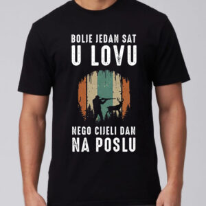 Bolje jedan sat u lovu nego cijeli dan na poslu majica