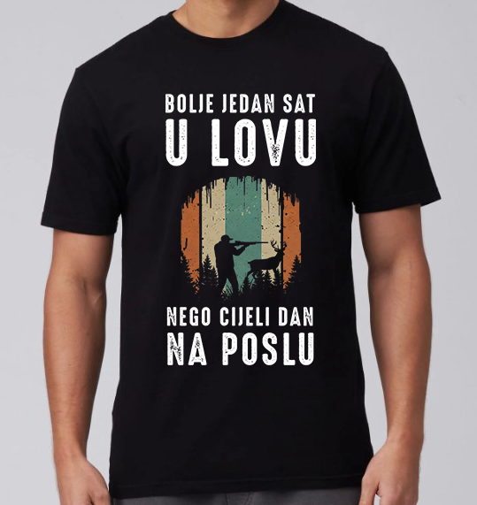 Bolje jedan sat u lovu nego cijeli dan na poslu majica