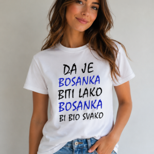 Da je Bosanka biti lako Bosanka bi bio svako majica